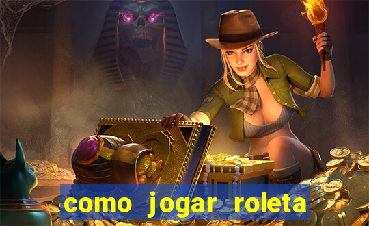 como jogar roleta cassino online