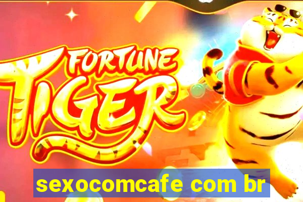 sexocomcafe com br