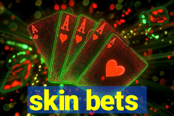 skin bets