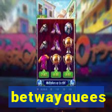 betwayquees