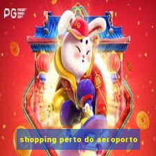 shopping perto do aeroporto