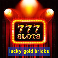 lucky gold bricks