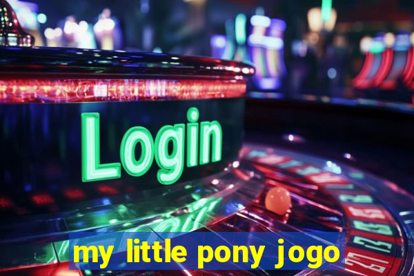 my little pony jogo