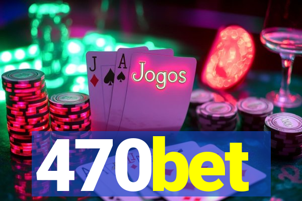 470bet