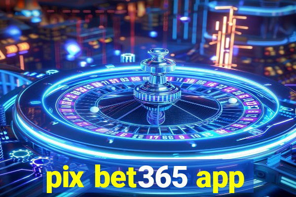 pix bet365 app