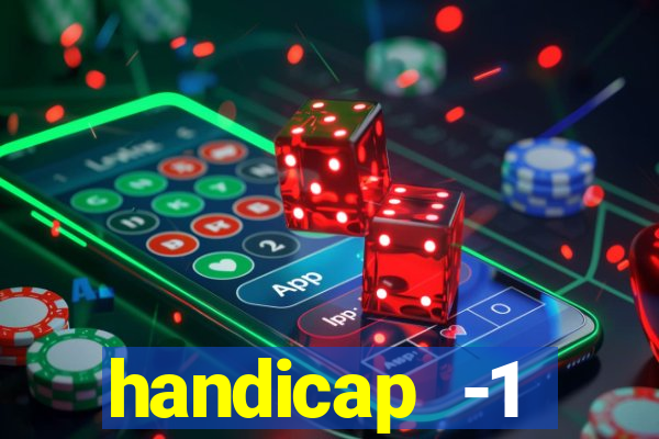 handicap -1 primeiro tempo