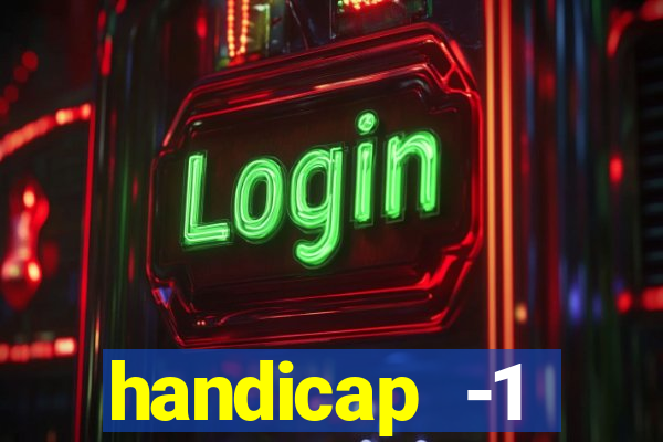 handicap -1 primeiro tempo