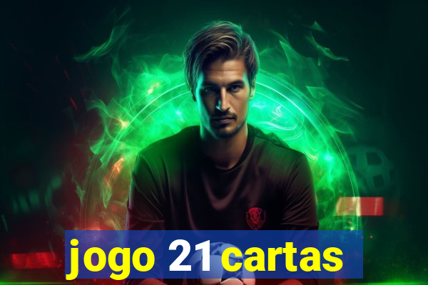 jogo 21 cartas