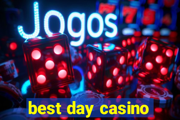 best day casino