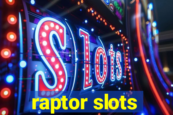 raptor slots