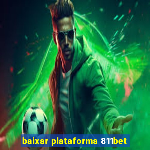 baixar plataforma 811bet