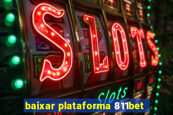 baixar plataforma 811bet