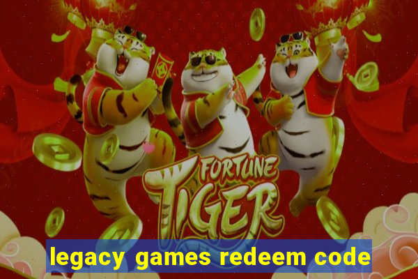 legacy games redeem code