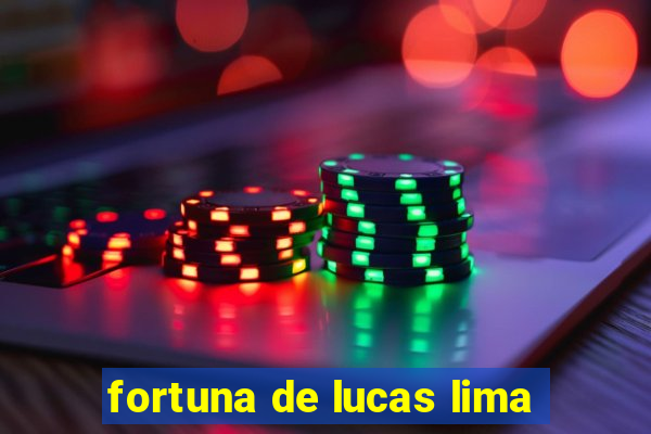 fortuna de lucas lima