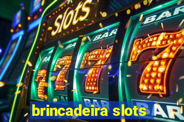 brincadeira slots