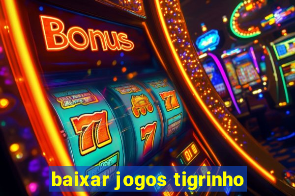 baixar jogos tigrinho