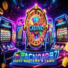 slots dep贸sito 5 reais