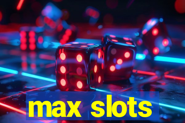 max slots