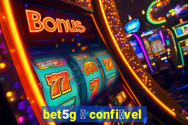 bet5g 茅 confi谩vel