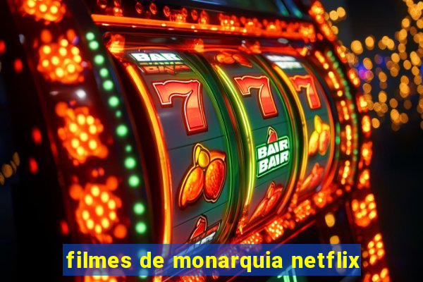 filmes de monarquia netflix