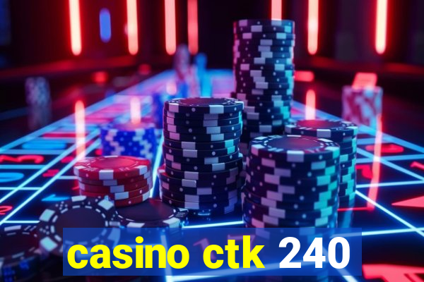 casino ctk 240