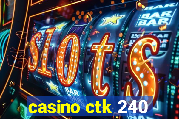 casino ctk 240