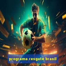 programa resgate brasil