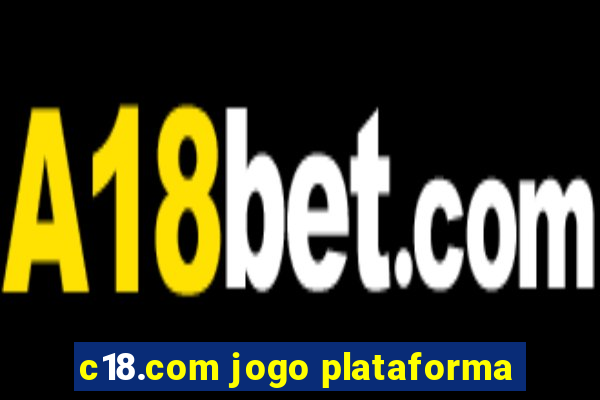 c18.com jogo plataforma