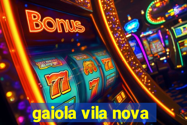 gaiola vila nova