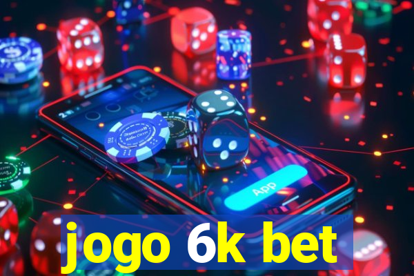 jogo 6k bet