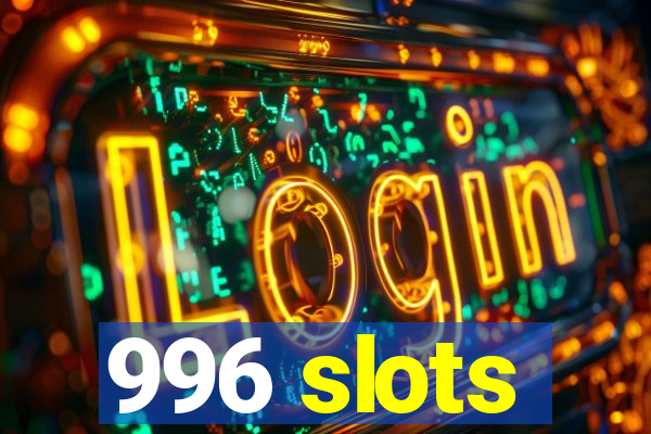 996 slots