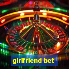 girlfriend bet