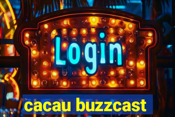 cacau buzzcast