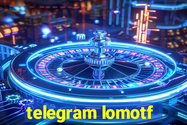 telegram lomotf