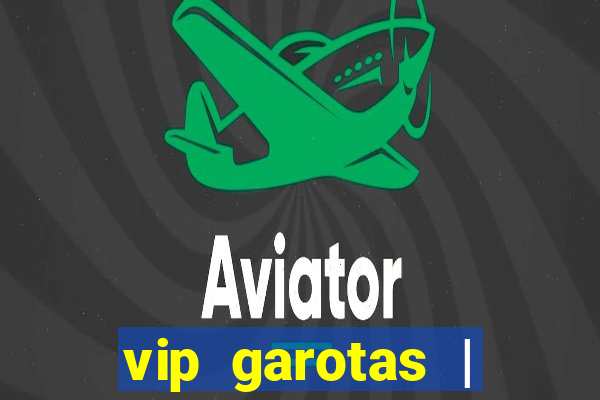 vip garotas | acompanhantes santa maria