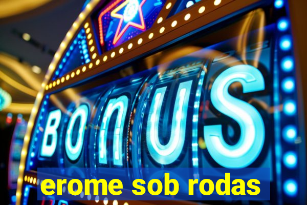 erome sob rodas