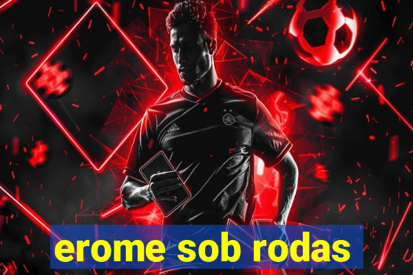 erome sob rodas