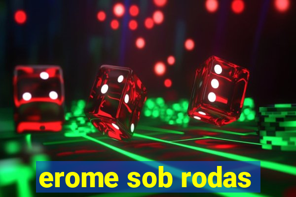 erome sob rodas