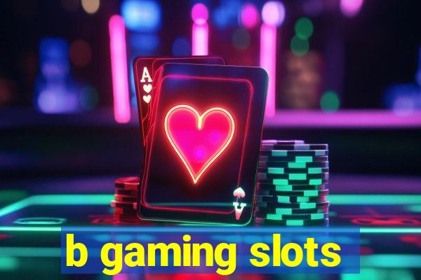 b gaming slots