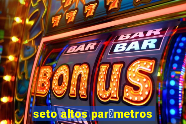 seto altos par芒metros