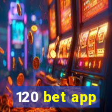 120 bet app