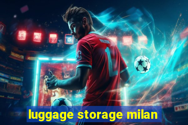 luggage storage milan