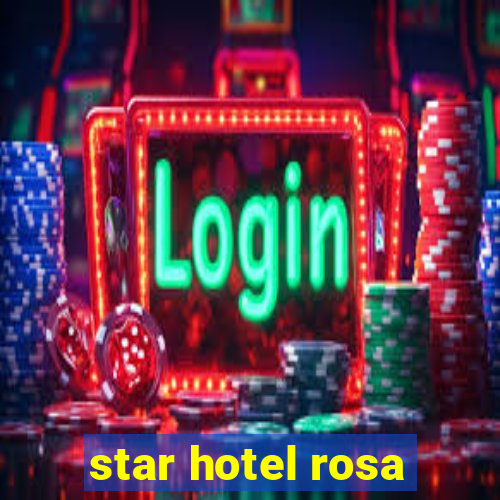 star hotel rosa