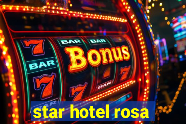 star hotel rosa