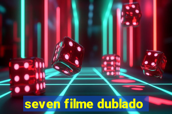 seven filme dublado