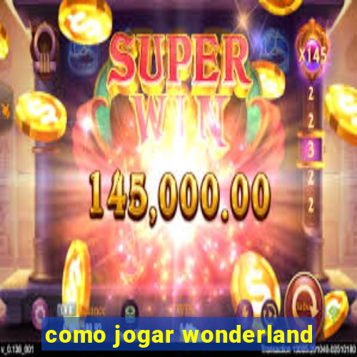 como jogar wonderland