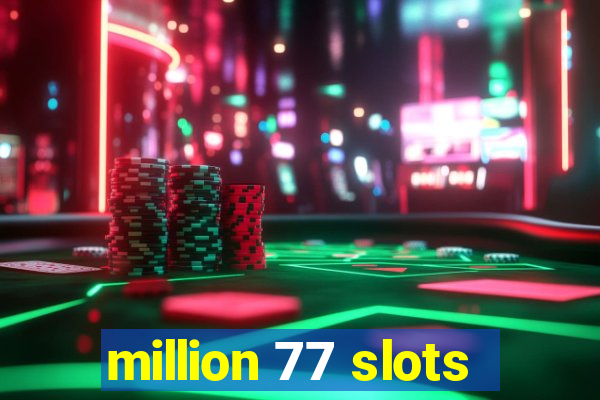 million 77 slots