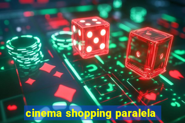 cinema shopping paralela