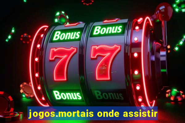 jogos.mortais onde assistir