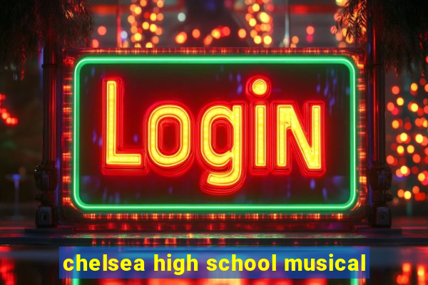 chelsea high school musical